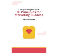 Company-Agency Fit: 10 Principles for Marketing Success
