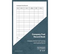 Company Fuel Record Book: Company Vehicle Fuel Tracking and Expense Record | 110 Pages | 6 × 9 Format: Company Vehicle Fuel Monitoring and Cost Tracking Log