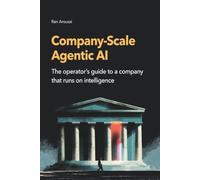 Company-Scale Agentic Al: The operator's guide to a company that runs on intelligence