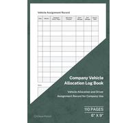 Company Vehicle Allocation Log Book: Vehicle and Driver Assignment Record | 110 Pages | 6 × 9 Format: Company Vehicle Allocation Tracking for Business Use
