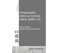 Comparação entre as normas UKCA, UKNI e CE: Novos sistemas regulamentares após o Brexit