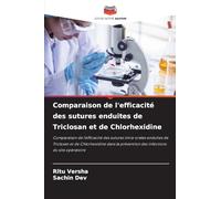 Comparaison de l'efficacité des sutures enduites de Triclosan et de Chlorhexidine: Comparaison de l'efficacité des sutures intra-orales enduites de ... prévention des infections du site opératoire