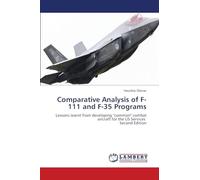 Comparative Analysis of F-111 and F-35 Programs: Lessons learnt from developing "common" combat aircraft for the US Services Second Edition