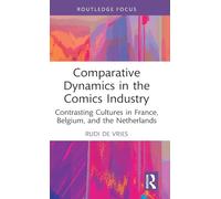 Comparative Dynamics in the Comics Industry: Contrasting Cultures in France, Belgium, and the Netherlands