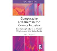 Comparative Dynamics in the Comics Industry: Contrasting Cultures in France, Belgium, and the Netherlands