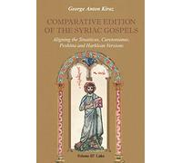 Comparative Edition of the Syriac Gospels: Aligning the Old Syriac Sinaiticus, Curetonianus, Peshitta and Harklean Versions Luke: 3