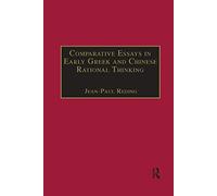 Comparative Essays in Early Gr nd Chinese Rational Thinking