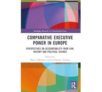Comparative Executive Power in Europe: Perspectives on Accountability from Law, History and Political Science