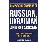 Comparative Grammar of Russian, Ukrainian and Belarusian: Learn 3 Slavic Languages at the Same Time