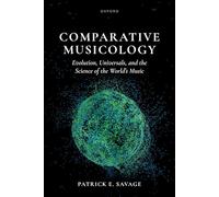 Comparative Musicology: Evolution, universals, and the science of the world's music