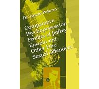 Comparative Psychopossession Profiles of Jeffrey Epstein and Other Elite Sexual Offenders