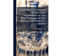 Comparative Studies of the Field Equipment of the Foot Soldier of the French and Foreign Armies