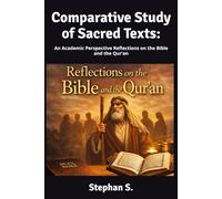 Comparative Study of Sacred Texts:: An Academic Perspective Reflections on the Bible and the Qur’an