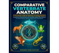 Comparative Vertebrate Anatomy A Visual Study Guide for Veterinary & Zoology Students: Comprehensive Illustrated Guide to Fish, Amphibians, Reptiles, ... with Labeled Diagrams, Clinical Correla