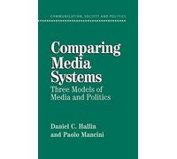 Comparing Media Systems: Three Models of Media and Politics