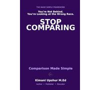 Comparison Made Simple: How Social Comparison Shapes Your Mind - and How to Use It Without Being Used by It