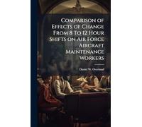 Comparison of Effects of Change From 8 To 12 Hour Shifts on Air Force Aircraft Maintenance Workers