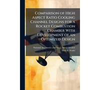 Comparison of High Aspect Ratio Cooling Channel Designs for a Rocket Combustion Chamber With Development of an Optimized Design