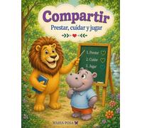Compartir: Prestar, Cuidar y Jugar: Un cuento en español para niños que enseña a compartir y cómo tener amigos. Para preescolar, primeros grados.