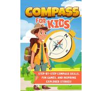 Compass for Kids: Step-by-Step Compass Skills, Fun Games, and Inspiring Explorer Stories!