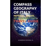 Compass Geography of Italy: Physical, Human, Geocrisisography and Travel Guide