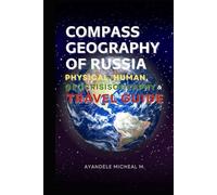 COMPASS GEOGRPHY OF RUSSIA: PHYSICAL, HUMAN, GEOCRISISOGRAPHY AND TRAVEL GUIDE