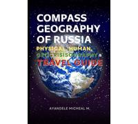 COMPASS GEOGRPHY OF RUSSIA: PHYSICAL, HUMAN, GEOCRISISOGRAPHY AND TRAVEL GUIDE