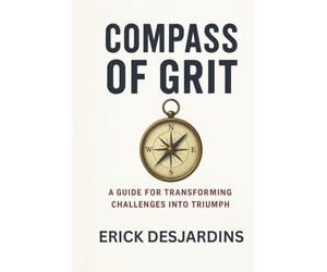 Compass of Grit: A Guide for Transforming Challenges into Triumph