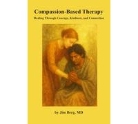 Compassion-Based Therapy: Healing Through Courage, Kindness, and Connection