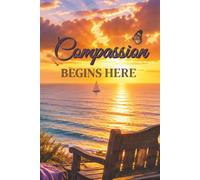 Compassion Begins Here: Reflections on Kindness, Healing, and the Strength to Begin Again