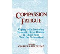 Compassion Fatigue: Coping With Secondary Traumatic Stress Disorder In Those Who Treat The Traumatized