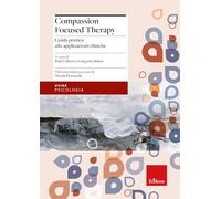 Compassion focused therapy. Guida pratica alle applicazioni cliniche