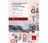 Compassion focused therapy. Guida pratica alle applicazioni cliniche