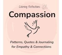 Compassion: Mindful coloring patterns and reflections for greater empathy and stronger connections