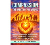 Compassion-The Breath of all values: Deepens relationships, nurtures inner peace, and builds a compassionate society guided by empathy.