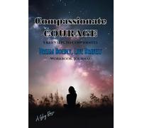 Compassionate Courage: 5 key steps to Confidently- Dream Boldly, Live Bravely