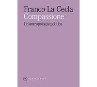 Compassione. Un'antropologia politica