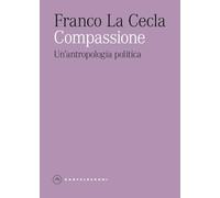Compassione. Un'antropologia politica