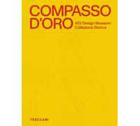 Compasso d'Oro ADI Design Museum. Collezione storica. Ediz. illustrata - AA.VV.