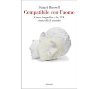Compatibile con l'uomo. Come impedire che l'IA controlli il mondo