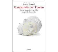 Compatibile con l'uomo. Come impedire che l'IA controlli il mondo - Russel...