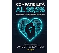 COMPATIBILITA' AL 99,9%: Quando il cuore sceglie il rischio