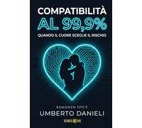 COMPATIBILITA' AL 99,9%: Quando il cuore sceglie il rischio