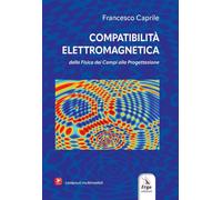 Compatibilità elettromagnetica. Dalla fisica dei campi alla progettazione. Con video e immagini