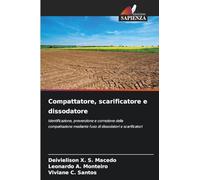 Compattatore, scarificatore e dissodatore: Identificazione, prevenzione e correzione della compattazione mediante l'uso di dissodatori e scarificatori