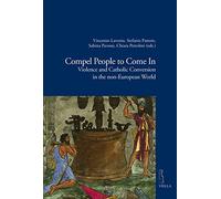 Compel people to come in. Violence and catholic conversion in the non-european world