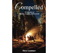 COMPELLED: The Adventure of Trails, Tales, and Tacos