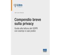 Compendio breve sulla privacy. Guida alla lettura del GDPR con esempi e ca...