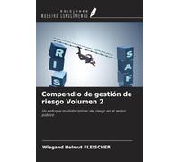 Compendio de gestión de riesgo Volumen 2: Un enfoque multidisciplinar del riesgo en el sector público