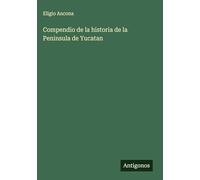 Compendio de la historia de la Peninsula de Yucatan